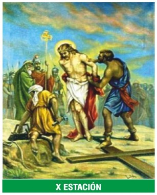 X Estación — Jesús es despojado de sus vestiduras