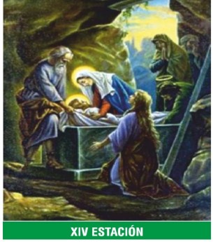 XIV Estación — Jesús es sepultado y al tercer día resucita